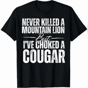 Never Got Killed By A Mountain Lion But I Have Choked A Cougar Urban Cotton T-Shirt