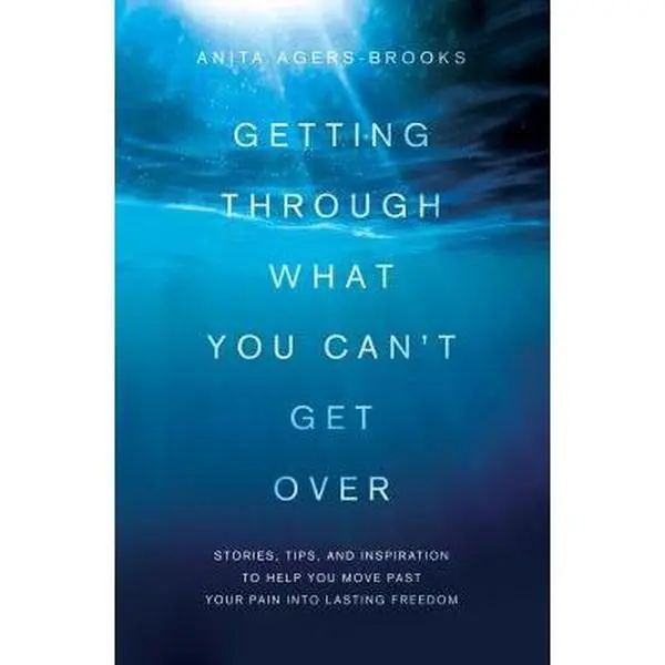 USED Book - Getting Through What You Can't Get Over: Stories, Tips, and Inspiration to Help You Move Past Your Pain Into Lasting Freedom by Agers-Brooks, Anita (Paperback) - english