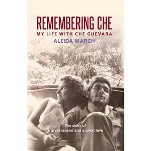 USED-Remembering Che: My Life with Che Guevara by March, Aleida (Paperback)
