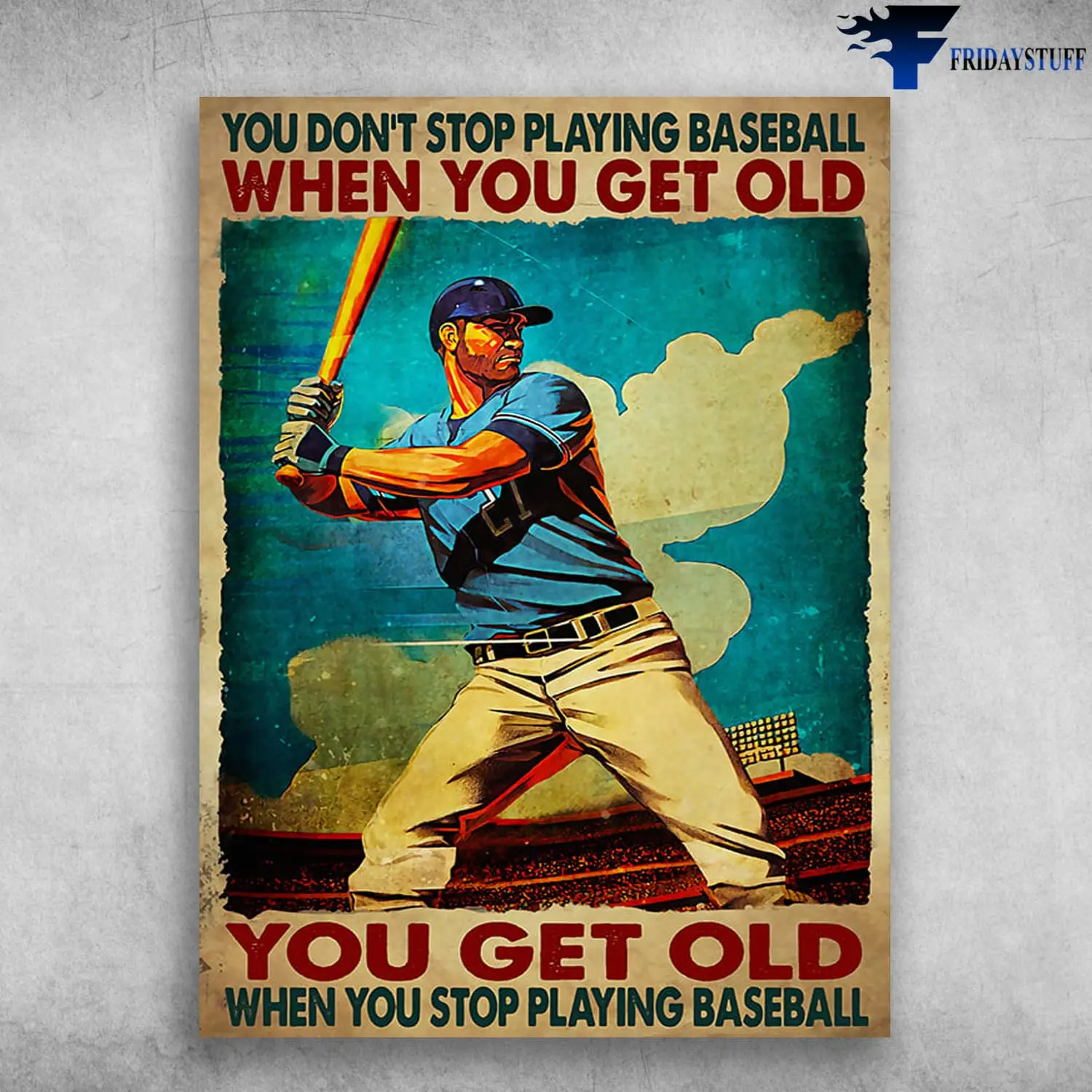 Baseball Man, Baseball Player, You Don’t Stop Playing Baseball When You Get Old .Vintage Poster - Wall Decor No Frame