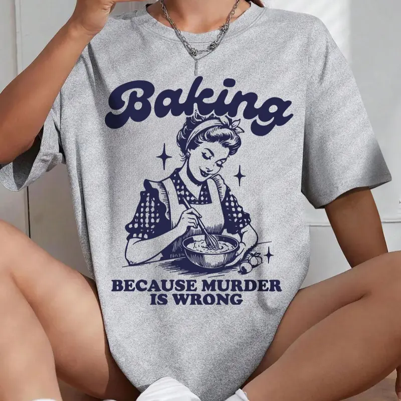 Women's " Baking Because Murder Is Wrong" Slogan Print Round Neck Tee, Graphic Tee, Fashion Casual Streetwear Letter Print Half Sleeve T-shirt Casual Tops for Daily Holiday Outdoor Wear, Ladies Clothes for All Seasons Womenswear