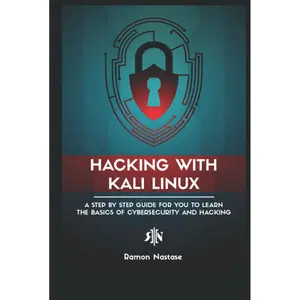 Hacking with Kali Linux: A Step by Step Guide for you to Learn the Basics of CyberSecurity and Hacking Hardcover – October 21, 2021