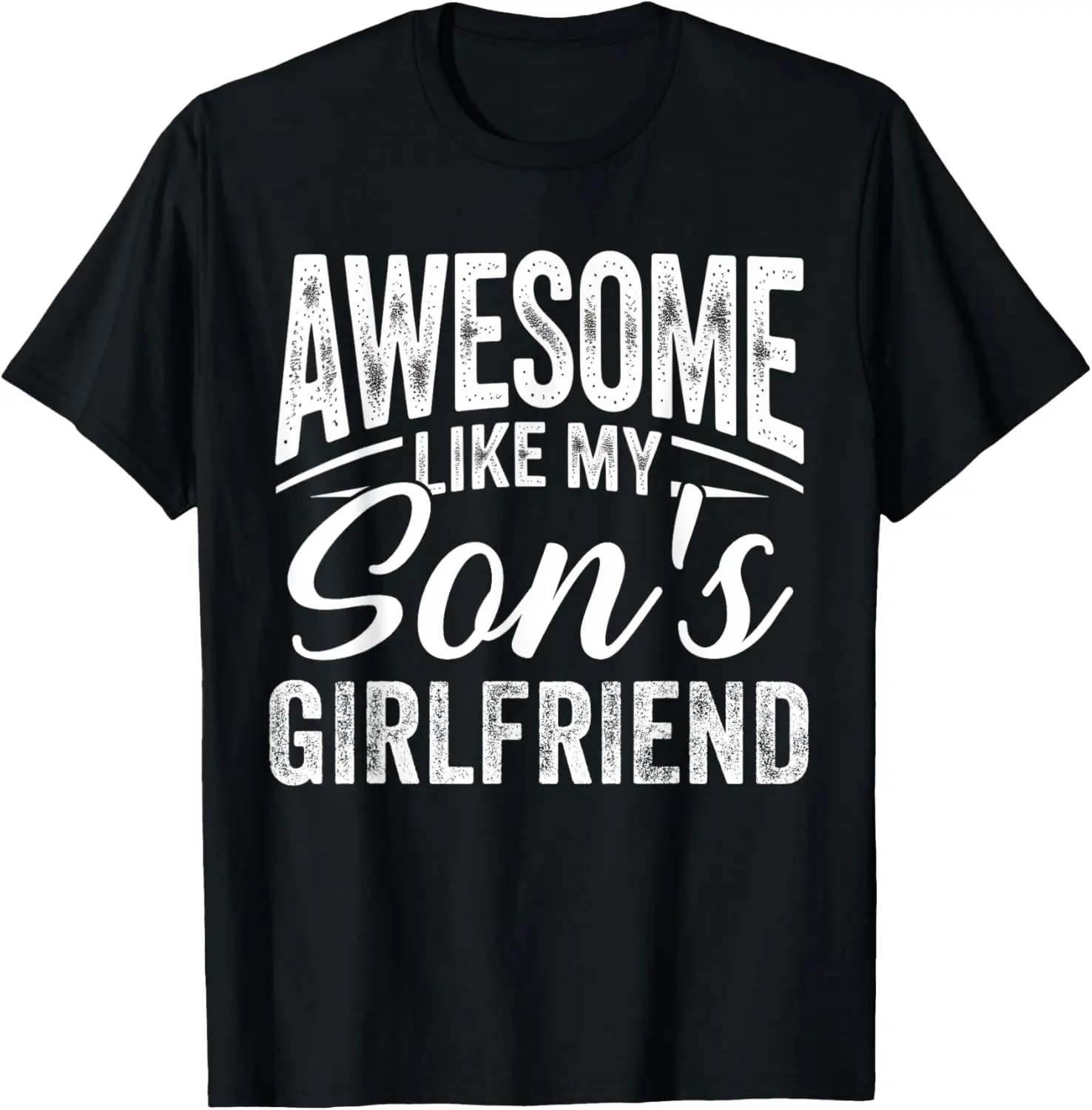 100% Cotton Awesome Like My Son's Girlfriend Funny Parent Fathers Day T-Shirt