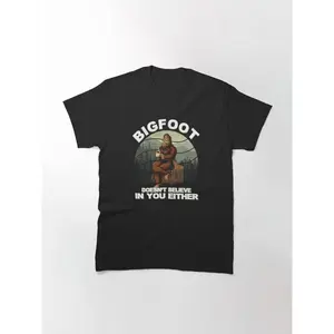 Bigfoot Doesn't Believe In You Either Classic T-Shirt