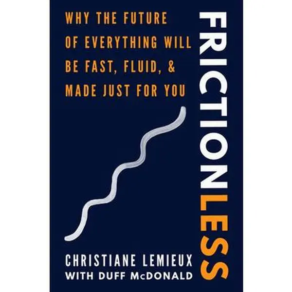 USED-Frictionless: Why the Future of Everything Will Be Fast, Fluid, and Made Just for You by LeMieux, Christiane (Hardcover)