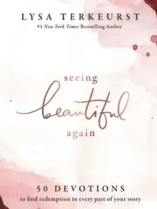 Seeing Beautiful Again: 50 Devotions to Find Redemption in Every Part of Your Story - A Daily Devotional for Hope and Healing - The Perfect Christian -- Lysa TerKeurst - Hardcover