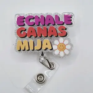 Echale Ganas Mija with Smiley Flower Spanish  Glitter Acrylic Retractable Badge ID Reel Belt or Alligator Clip