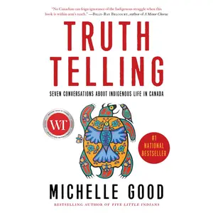 USED-Truth Telling: Seven Conversations about Indigenous Life in Canada by Good, Michelle (Paperback)