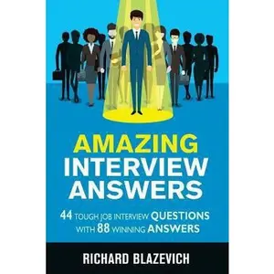 USED-Amazing Interview Answers: 44 Tough Job Interview Questions with 88 Winning Answers by Blazevich, Richard (Paperback)