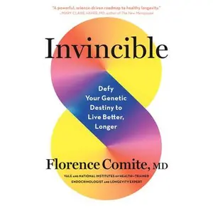 Invincible: Defy Your Genetic Destiny to Live Better, Longer -- Florence Comite, Paperback