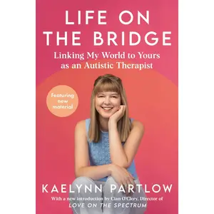 Life on the Bridge: Linking My World to Yours as an Autistic Therapist by Kaelynn Partlow [Hardback Book]