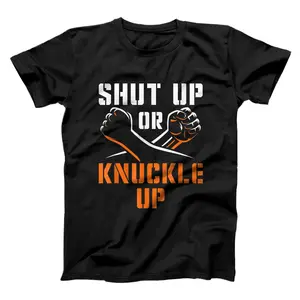 Shut Up or Knuckle Up Bare Knuckle Boxing Bareknuckle Gift  T-Shirt, Sweatshirt, Hoodie