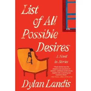 List of All Possible Desires: A Novel in Stories -- Dylan Landis - Hardcover