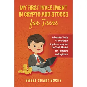 My First Investment In Crypto and Stocks for Teens: A Dummies’ Guide to Investing in Cryptocurrency and the Stock Market for Teenagers and Beginners Paperback – January 17, 2022
