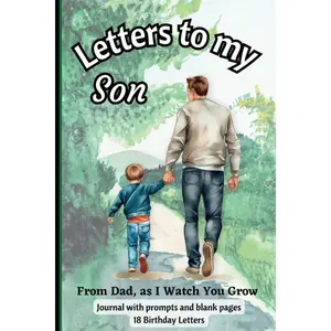 Letters To My Son, from Dad, As I Watch You Grow: Letters to my baby, as you grow modern memory book: journal with prompts and blank pages/18 Birthday Letters Paperback – May 29, 2023