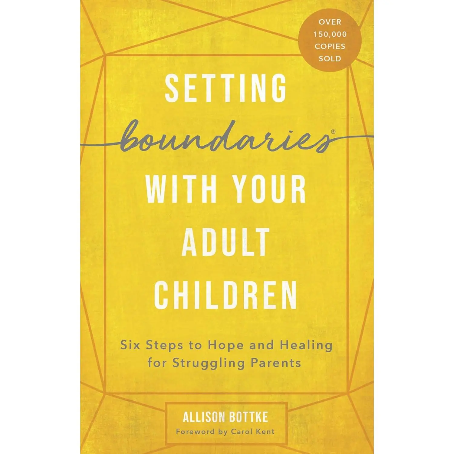 Setting Boundaries with Your Adult Children: Six Steps to Hope and Healing for Struggling Parents