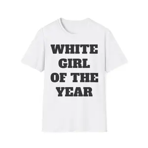 White Girl Of The Year Unisex T-Shirt, Women's Tee, Men's Shirt, Funny Graphic Top, Gift for Her, Trendy Fashion Apparel, Funny Meme