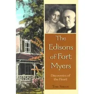 USED-The Edisons Of Fort Myers: Discoveries of the Heart by Tom Smoot (Hardcover)