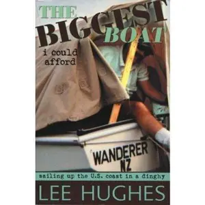 USED-The Biggest Boat I Could Afford : Sailing Up the Coast of the Us in a Dinghy by Hughes Lee (Paperback)