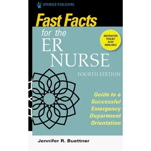 Fast Facts for the ER Nurse, Fourth Edition: Guide to a Successful Emergency Department Orientation Fourth Edition, New