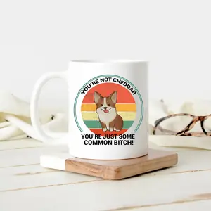 You're Not Cheddar You're Just Some Common Bitch Mug, Brooklyn 99 Coffee Mug, Funny Holt Corgi Cups, Nine Nine Dog Mug, Corgi Lovers Gifts