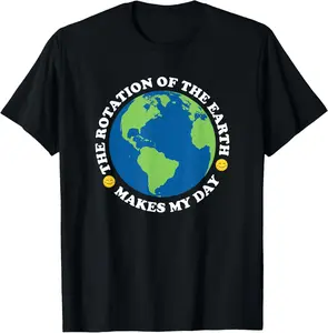 The Rotation of the Earth Makes My Day T-Shirt Pure Cotton Graphic Tees Menswear Top: Gifts for Men & Women