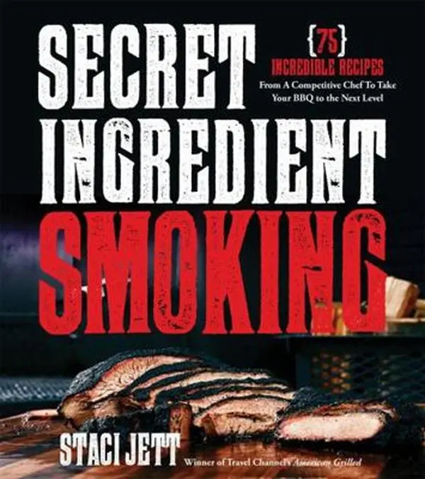 USED Book - Secret Ingredient Smoking and Grilling: Incredible Recipes from a Competitive Chef to Take Your BBQ to the Next Level by Jett, Staci (Paperback) - english
