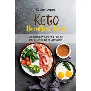 USED-Keto Breakfast Ideas: Delicious Low Carb And High Fat Breakfast Recipes To Lose Weight by Lopez, Kaylee (Paperback)