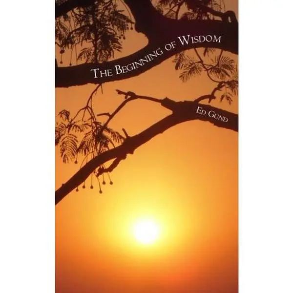 USED-The Beginning of Wisdom by Ed Gund (Paperback)