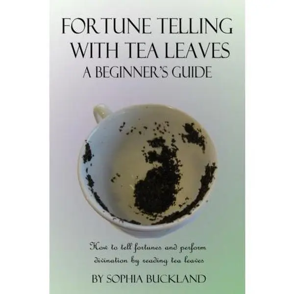 USED-Fortune Telling with Tea Leaves - A Beginner's Guide (Illustrated): How to tell Fortunes and Perform Tasseography Divination by Reading Tea Leaves (Fortune Telling for Beginners) by Sophia Buckland (Paperback)
