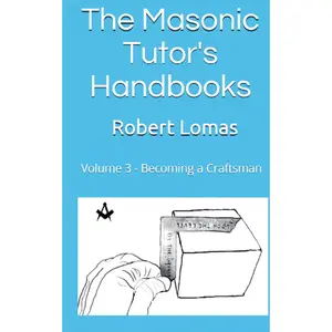 The Masonic Tutor's Handbooks: Volume 3 - Becoming a Craftsman
