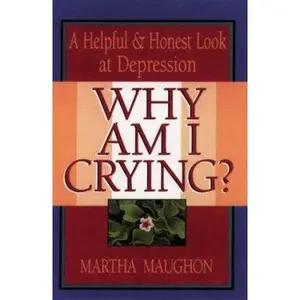 USED Book - Why Am I Crying?: A Helpful and Honest Look at Depression by Martha Maughon (Paperback) - english
