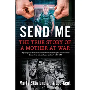 Send Me: The True Story of a Mother at War by Marty Skovlund, Jr.||Joe Kent [Hardback Book]