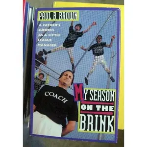 USED-My Season on the Brink: A Father's Seven Weeks As a Little League Manager by Paul B. Brown (Hardcover)