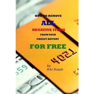 USED-How to Remove ALL Negative Items from your Credit Report: Do It Yourself Guide to Dramatically Increase Your Credit Rating by Roash, Riki (Paperback)