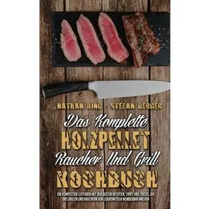 USED-Das Komplette Holzpellet-R?ucher-Und Grill-Kochbuch: Ein Kompletter Leitfaden Mit Den Besten Rezepten, Tipps Und Tricks, Die Das Grillen Und R?uchern by King, Nathan (Hardcover)