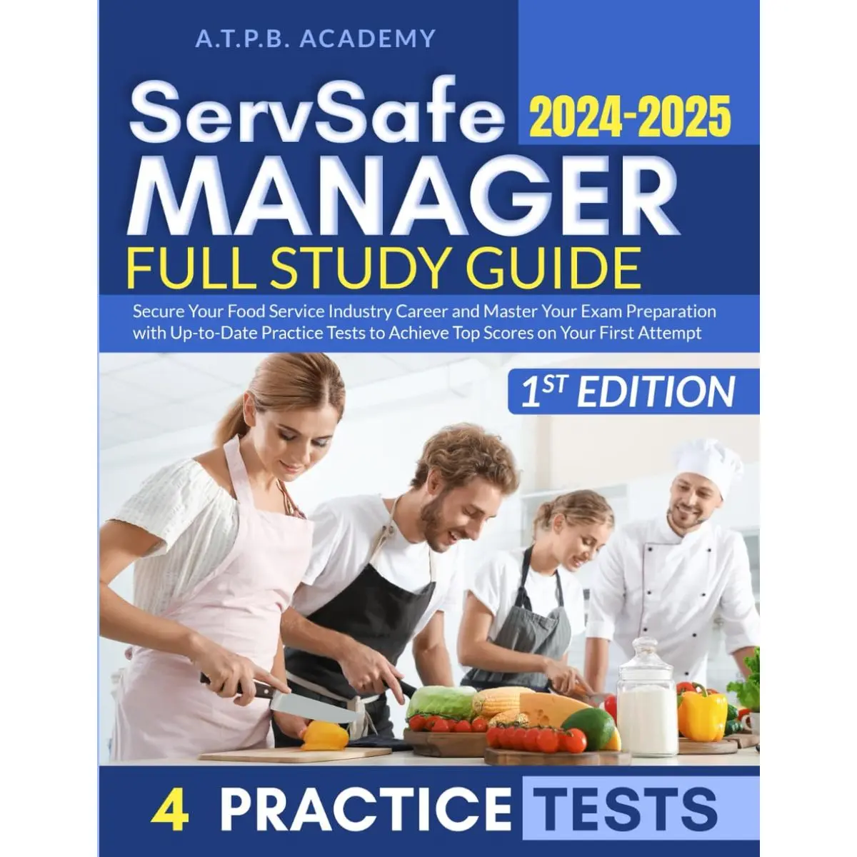 ServSafe Manager Full Study Guide: Secure Your Food Service Industry Career and Master Your Exam Preparation with Up-to-Date Practice Tests to Achieve Top Scores on Your First Attempt