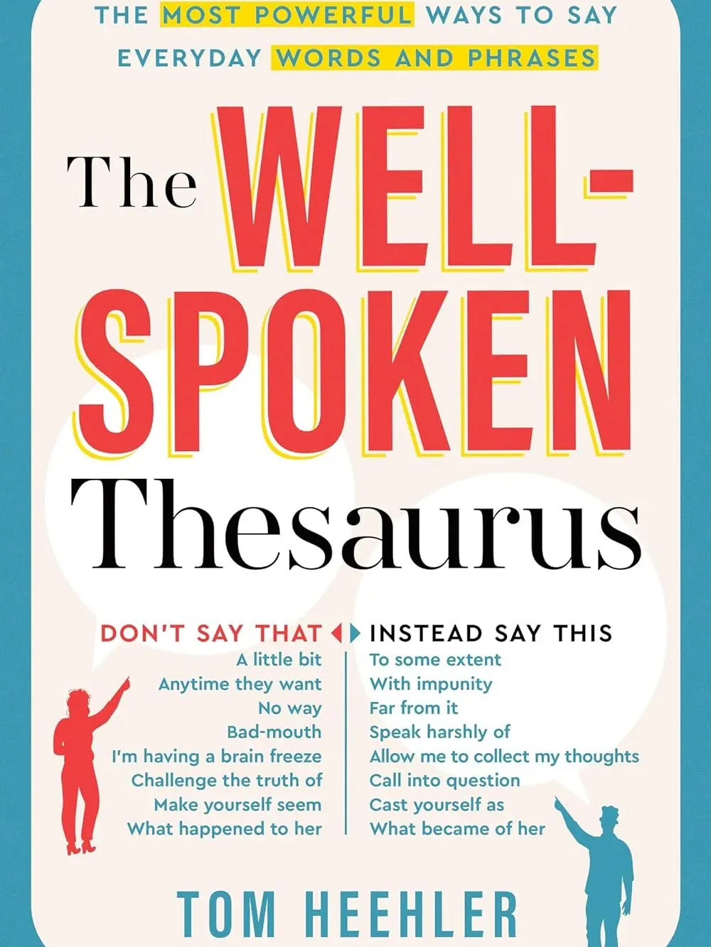 The Well-Spoken Thesaurus: The Most Powerful Ways to Say Everyday Words and Phrases (A Vocabulary Builder for Adults to Improve Your Writing and Speaking Communication Skills)
