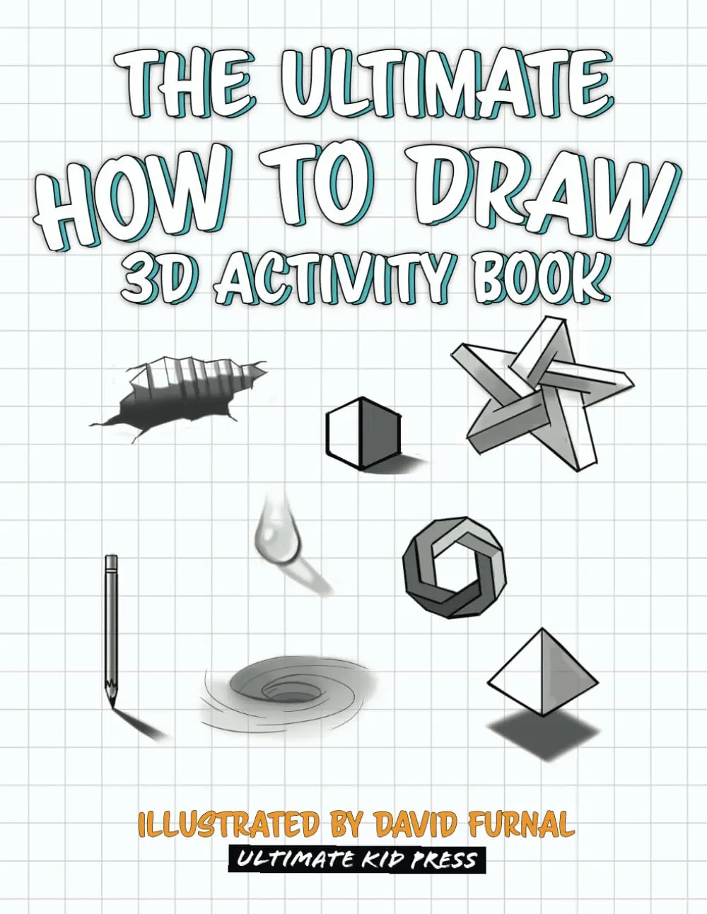 The Ultimate How to Draw 3D Activity Book: Create Amazing 3D Drawings withShading and Perspective