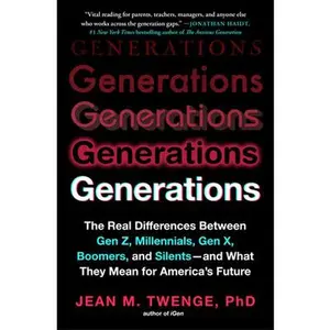 Generations: The Real Differences Between Gen Z, Millennials, Gen X, Boomers, and Silents - And What They Mean for America's Future -- Jean M. Twenge, Paperback