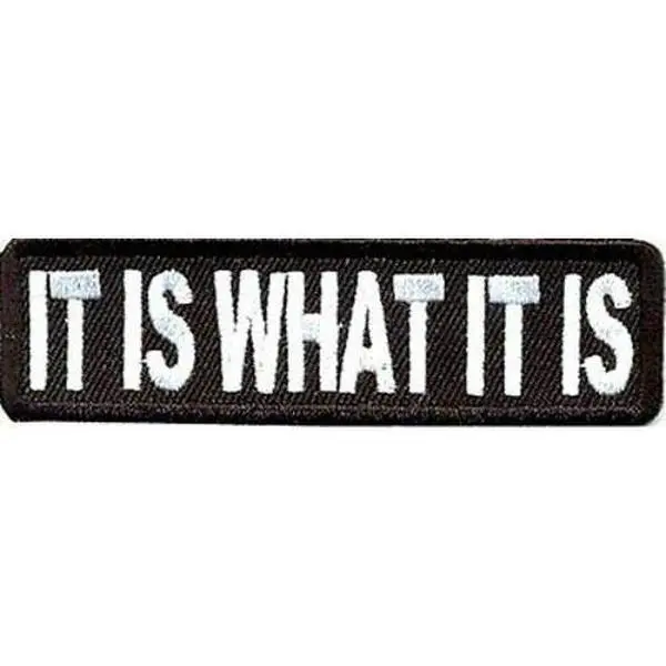 IT IS WHAT IT IS Funny Embroidered Motorcycle MC Club Biker Vest Patch PAT-0981