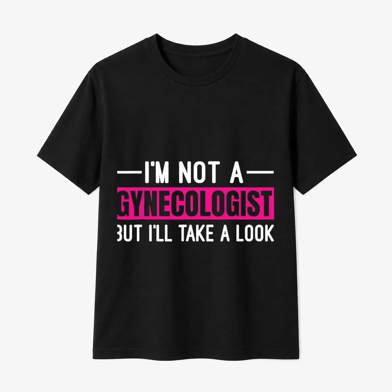 100% Cotton Women's Cotton Short Sleeve TShirt Featuring I Am Not A Gynecologist But I Will Take A Look Design for Men and Women