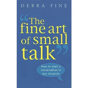 USED-The Fine Art Of Small Talk: How to start a conversation in any situation by Debra Fine (Paperback)