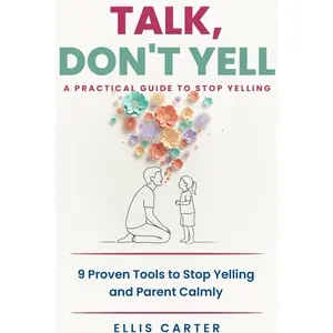 Talk, Don't Yell: 9 Proven Tools for Mindful Parenting, Gentle Discipline and Raising Emotionally Secure, Respectful Kids Without Yelling (The Cycle Ends With You)   Paperback – May 8, 2025