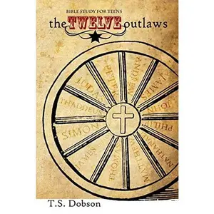 USED-The Twelve Outlaws: A Disciple Bible Study For Tweens and Teens by Dobson, T. S. (Paperback)