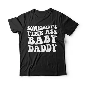 Somebody's Fine Ass Baby Daddy T-Shirt Breathable Casual Crewneck Graphic Tee Peak Design