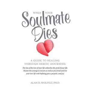 When Your Soulmate Dies: A Guide to Healing Through Heroic Mourning Paperback – July 22, 2016