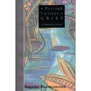 USED-A Passage Through Grief: An Interactive Journal by Barbara Baumgardner (Hardcover)