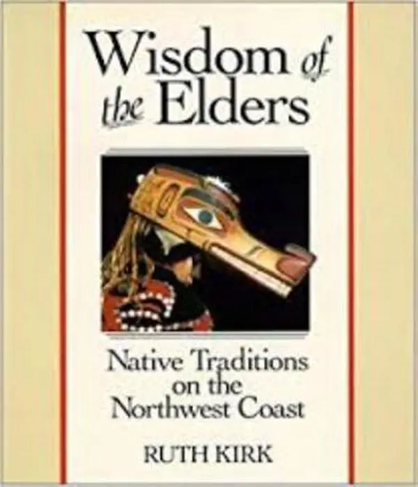 USED-Wisdom of the Elders: Native Traditions on the Northwest Coast by Ruth Kirk (Hardcover)