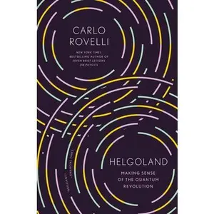 Helgoland: Making Sense of the Quantum Revolution by Rovelli, Carlo